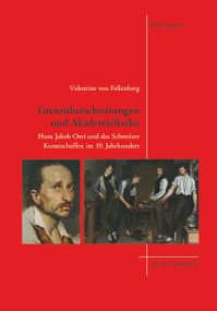 Grenzüberschreitungen und Akademiefiasko (Hans Jakob Oeri und das Schweizer Kunstschaffen im 19. Jahrhundert) (German Edition) by Valentine von Fellenberg, 9783110339987