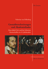 Grenzüberschreitungen und Akademiefiasko (Hans Jakob Oeri und das Schweizer Kunstschaffen im 19. Jahrhundert) (German Edition) by Valentine von Fellenberg, 9783110339987