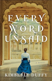 Every Word Unsaid by Kimberly Duffy, 9780764235658