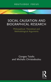 Social Causation and Biographical Research (Philosophical, Theoretical and Methodological Arguments) by Giorgos Tsiolis, Michalis Christodoulou, 9780367620363