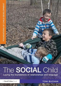 The Social Child (Laying the foundations of relationships and language) by Toni Buchan, 9780415523431