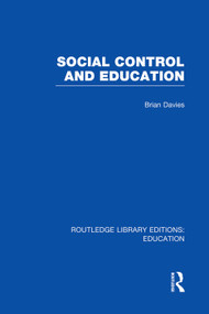 Social Control and Education (RLE Edu L) by Brian Davies, 9780415750905