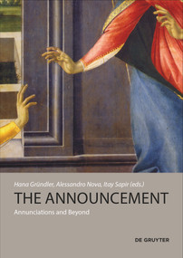 The Announcement (Annunciations and Beyond) by Hana Gründler, Alessandro Nova, Itay Sapir, 9783110359213