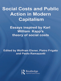 Social Costs and Public Action in Modern Capitalism (Essays Inspired by Karl William Kapp's Theory of Social Costs) by Wolfram Elsner, Pietro Frigato, Paolo Ramazzotti, 9780415651752