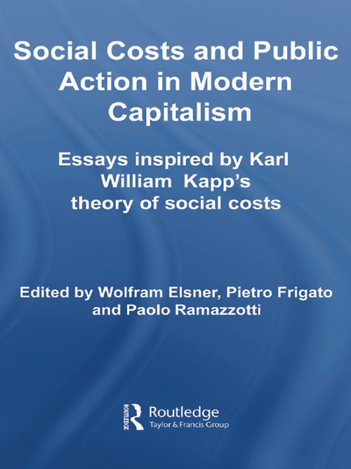 Social Costs and Public Action in Modern Capitalism (Essays Inspired by Karl William Kapp's Theory of Social Costs) by Wolfram Elsner, Pietro Frigato, Paolo Ramazzotti, 9780415651752