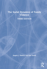 The Social Dynamics of Family Violence by Angela J. Hattery, Earl Smith, 9781138326057