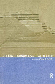The Social Economics of Health Care by John B Davis, 9780415251624