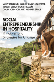 Social Entrepreneurship in Hospitality (Principles and Strategies for Change) by Willy Legrand, Miguel Angel Gardetti, Robert Schønrock Nielsen, Colin Johnson, Mehmet Ergul, 9781138734111