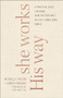 She Works His Way (A Practical Guide for Doing What Matters Most in a Get-Things-Done World) by Somer Phoebus, Michelle Myers, Lisa Whittle, 9780764237690