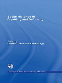 Social Histories of Disability and Deformity (Bodies, Images and Experiences) by David M. Turner, Kevin Stagg, 9780415511513