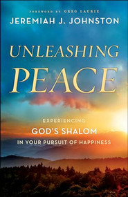 Unleashing Peace (Experiencing God's Shalom in Your Pursuit of Happiness) by Jeremiah J. Johnston, Greg Laurie, 9780764230820