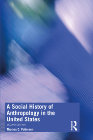 A Social History of Anthropology in the United States by Thomas C. Patterson, 9781350076204
