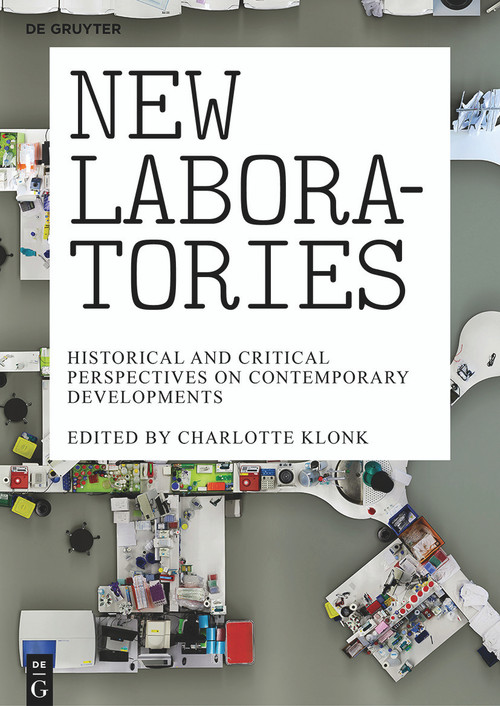 New Laboratories (Historical and Critical Perspectives on Contemporary Developments) by Charlotte Klonk, 9783110372618