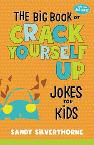 The Big Book of Crack Yourself Up Jokes for Kids by Sandy Silverthorne, 9780800740511