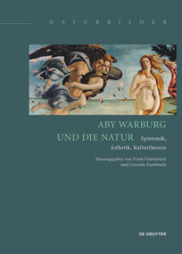 Aby Warburg und die Natur (Epistemik, Ästhetik, Kulturtheorie) (German Edition) by Frank Fehrenbach, Cornelia Zumbusch, 9783110374452