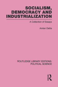 Socialism, Democracy and Industrialization Routledge Library Editions: Political Science Volume 53 by Amlan Datta, 9780415651844