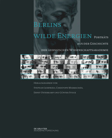 Berlins wilde Energien (Porträts aus der Geschichte der Leibnizschen Wissenschaftsakademie) (German Edition) by Stephan Leibfried, Christoph Markschies, Ernst Osterkamp, Günter Stock, 9783110375985