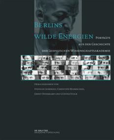 Berlins wilde Energien (Porträts aus der Geschichte der Leibnizschen Wissenschaftsakademie) (German Edition) by Stephan Leibfried, Christoph Markschies, Ernst Osterkamp, Günter Stock, 9783110375985