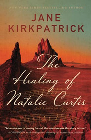 The Healing of Natalie Curtis by Jane Kirkpatrick, 9780800736132