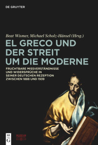 El Greco und der Streit um die Moderne (German Edition) by Stiftung Museum Kunstpalast, Beat Wismer, Michael Scholz-Hänsel, 9783110379174