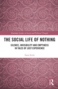 The Social Life of Nothing (Silence, Invisibility and Emptiness in Tales of Lost Experience) by Susie Scott, 9780367727802