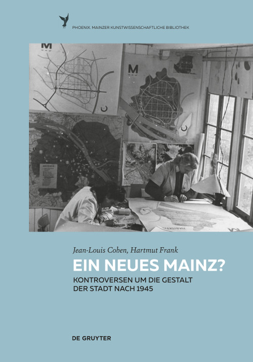Ein neues Mainz? (Kontroversen um die Gestalt der Stadt nach 1945) (German Edition) by Jean-Louis Cohen, Hartmut Frank, Volker Ziegler, Christine Mengin, 9783110414707