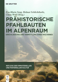 Prähistorische Pfahlbauten im Alpenraum (Erschließung und Vermittlung eines Welterbes) (German Edition) by Eva-Maria Seng, Helmut Schlichtherle, Claus Wolf, C. Sebastian Sommer, Frank Göttmann, 9783110416701