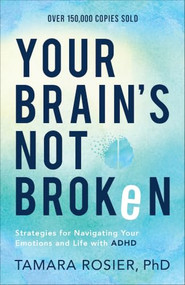 Your Brain's Not Broken (Strategies for Navigating Your Emotions and Life with ADHD) by Tamara Rosier PhD, 9780800739423