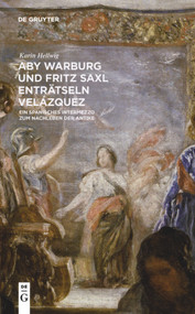 Aby Warburg und Fritz Saxl enträtseln Velázquez (Ein spanisches Intermezzo zum Nachleben der Antike) (German Edition) by Karin Hellwig, 9783110425512