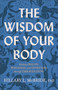 The Wisdom of Your Body (Finding Healing, Wholeness, and Connection through Embodied Living) by Hillary L. McBride PhD, 9781587435522