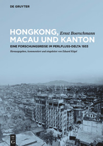 Hongkong, Macau und Kanton (Eine Forschungsreise im Perlfluss-Delta 1933) (German Edition) by Ernst Boerschmann, Eduard Kögel, 9783110426113
