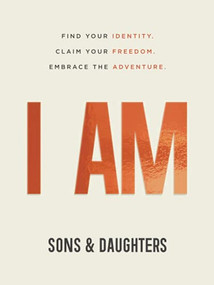 I AM (Find Your Identity. Claim Your Freedom. Embrace the Adventure.) by Sons & Daughters, 9780800737689