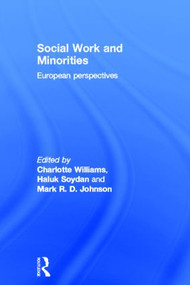 Social Work and Minorities (European Perspectives) by R.D. Johnson Mark, Haluk Soydan, Charlotte Williams, 9780415169622