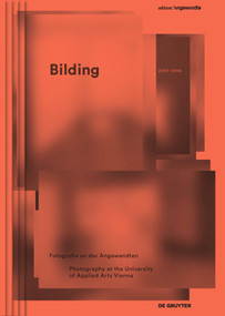 Bilding (Fotografie an der Angewandten / Photography at the University of Applied Arts Vienna 2007 - 2014) by Gabriele Rothemann, 9783110438154