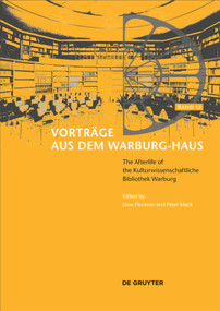The Afterlife of the Kulturwissenschaftliche Bibliothek Warburg (The Emigration and the Early Years of the Warburg Institute in London) by Uwe Fleckner, Peter Mack, 9783110438307