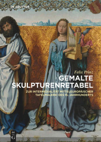 Gemalte Skulpturenretabel (Zur Intermedialität mitteleuropäischer Tafelmalerei des 15. Jahrhunderts) (German Edition) by Felix Prinz, 9783110438871