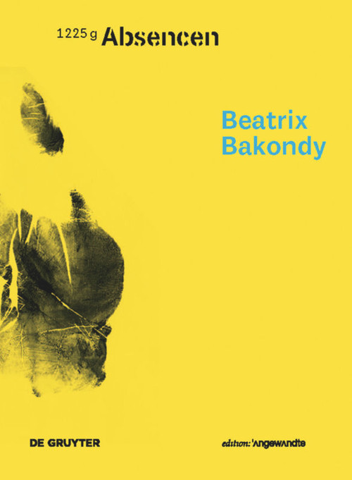 Beatrix Bakondy - Absencen by Beatrix Bakondy, Christian Knechtl, 9783110438901