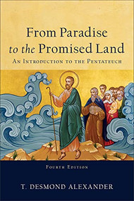 From Paradise to the Promised Land (An Introduction to the Pentateuch) by T. Desmond Alexander, 9781540963406