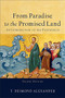 From Paradise to the Promised Land (An Introduction to the Pentateuch) by T. Desmond Alexander, 9781540963406