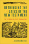 Rethinking the Dates of the New Testament (The Evidence for Early Composition) by Jonathan Bernier, 9781540961808