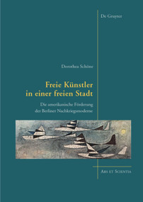 Freie Künstler in einer freien Stadt (Die amerikanische Förderung der Berliner Nachkriegsmoderne) (German Edition) by Dorothea Schöne, 9783110443813