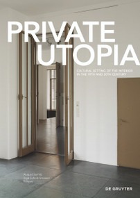 Private Utopia (Cultural Setting of the Interior in the 19th and 20th Century) by August Sarnitz, Inge Scholz-Strasser, 9783110454635