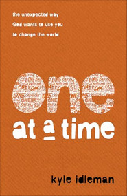 One at a Time (The Unexpected Way God Wants to Use You to Change the World) by Kyle Idleman, 9780801094910