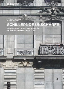 Schillernde Unschärfe (Der Begriff der Authentizität im architektonischen Erbe) (German Edition) by Tino Mager, 9783110457278