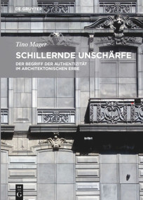 Schillernde Unschärfe (Der Begriff der Authentizität im architektonischen Erbe) (German Edition) by Tino Mager, 9783110457278