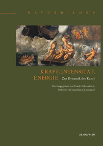 Kraft, Intensität, Energie (Zur Dynamik der Kunst) by Frank Fehrenbach, Robert Felfe, Karin Leonhard, 9783110457582