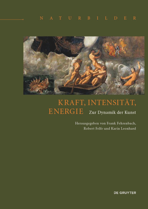Kraft, Intensität, Energie (Zur Dynamik der Kunst) by Frank Fehrenbach, Robert Felfe, Karin Leonhard, 9783110457582