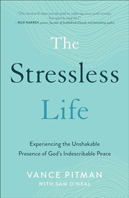 The Stressless Life (Experiencing the Unshakable Presence of God's Indescribable Peace) by Vance Pitman, Sam O'Neal, 9780801094620