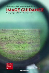 Image Guidance (Bedingungen bildgeführter Operation) (German Edition) by Kathrin Friedrich, Moritz Queisner, Anna Roethe, 9783110457940