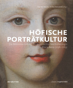 Höfische Porträtkultur (Die Bildnissammlung der österreichischen Erzherzogin Maria Anna (1738-1789)) (German Edition) by Eva Kernbauer, Aneta Zahradnik, 9783110459333